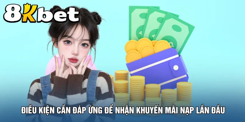 dieu-kien-can-dap-ung-de-nhan-khuyen-mai-nap-lan-dau